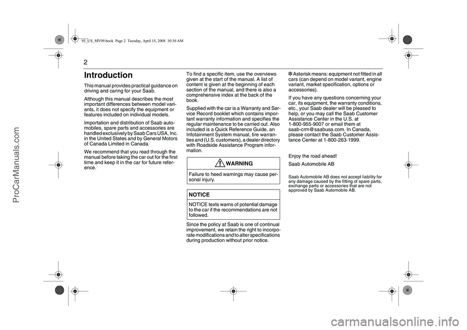 SAAB 9-3 2009  Owners Manual 2IntroductionThis manual provides practical guidance on 
driving and caring for your Saab. 
Although this manual describes the most 
important differences between model vari-
ants, it does not specify