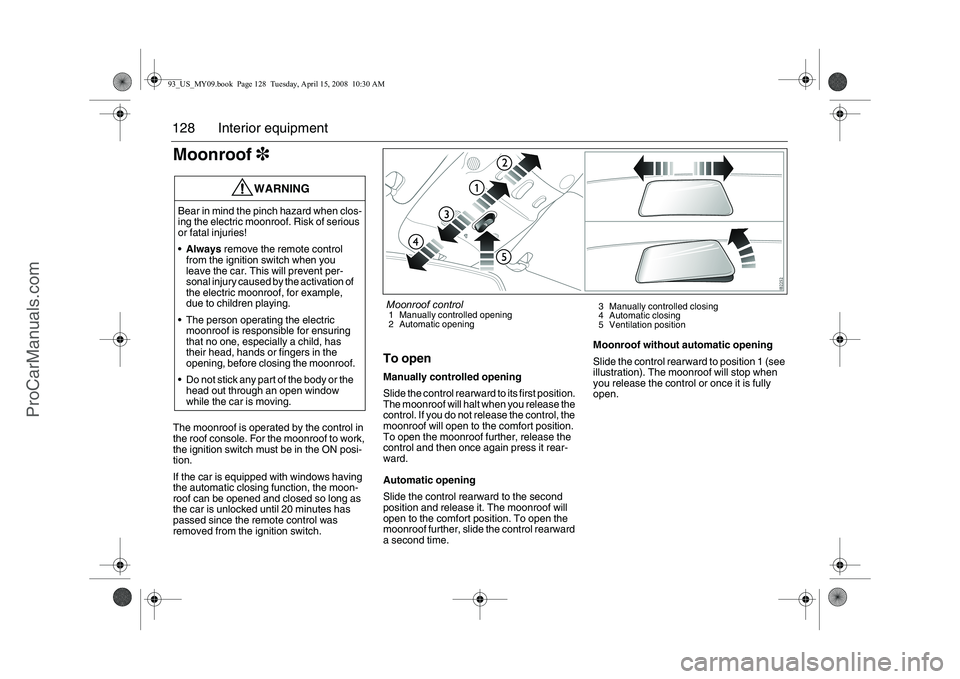 SAAB 9-3 2009 Owners Manual 128 Interior equipmentMoonroof3The moonroof is operated by the control in
the roof console. For the moonroof to work,
the ignition switch must be in the ON posi-
tion.
If the car is equipped with wi SAAB 9-3 2009 Owners Manual 128 Interior equipmentMoonroof3The moonroof is operated by the control in
the roof console. For the moonroof to work,
the ignition switch must be in the ON posi-
tion.
If the car is equipped with wi