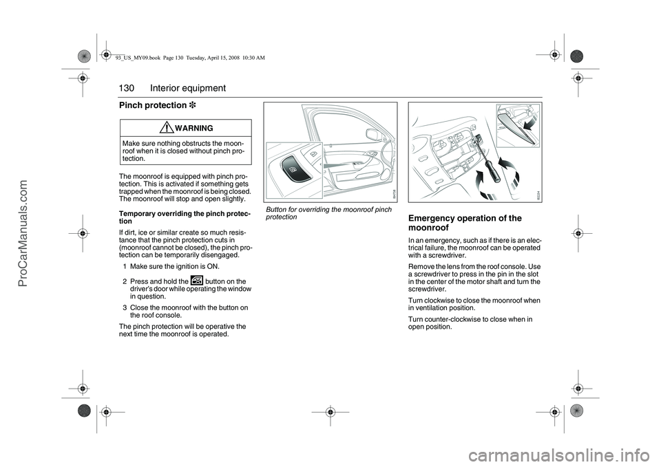 SAAB 9-3 2009 Owners Manual 130 Interior equipmentPinch protection3The moonroof is equipped with pinch pro-
tection. This is activated if something gets
trapped when the moonroof is being closed.
The moonroof will stop and ope SAAB 9-3 2009 Owners Manual 130 Interior equipmentPinch protection3The moonroof is equipped with pinch pro-
tection. This is activated if something gets
trapped when the moonroof is being closed.
The moonroof will stop and ope