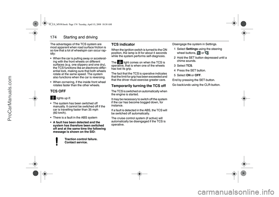 SAAB 9-3 2009 Owners Manual 174 Starting and drivingThe advantages of the TCS system are
most apparent when road surface friction is
so low that a lot of wheelspin can occur rap-
idly:
When the car is pulling away or acceler SAAB 9-3 2009 Owners Manual 174 Starting and drivingThe advantages of the TCS system are
most apparent when road surface friction is
so low that a lot of wheelspin can occur rap-
idly:
When the car is pulling away or acceler