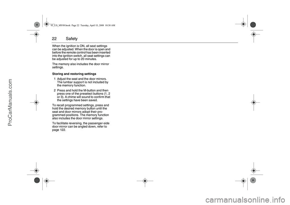 SAAB 9-3 2009 Owners Manual 22 SafetyWhen the ignition is ON, all seat settings
can be adjusted. When the door is open and
before the remote control has been inserted
into the ignition switch, all seat settings can
be adjust SAAB 9-3 2009 Owners Manual 22 SafetyWhen the ignition is ON, all seat settings
can be adjusted. When the door is open and
before the remote control has been inserted
into the ignition switch, all seat settings can
be adjust