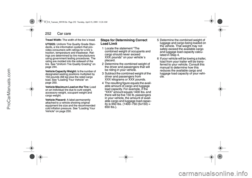 SAAB 9-3 2009 Owners Manual
252 Car careTread Width: The width of the tire´s tread.
UTQGS: Uniform Tire Quality Grade Stan-
dards, a tire information system that pro-
vides consumers with ratings for a tire´s
traction, tem SAAB 9-3 2009 Owners Manual
252 Car careTread Width: The width of the tire´s tread.
UTQGS: Uniform Tire Quality Grade Stan-
dards, a tire information system that pro-
vides consumers with ratings for a tire´s
traction, tem