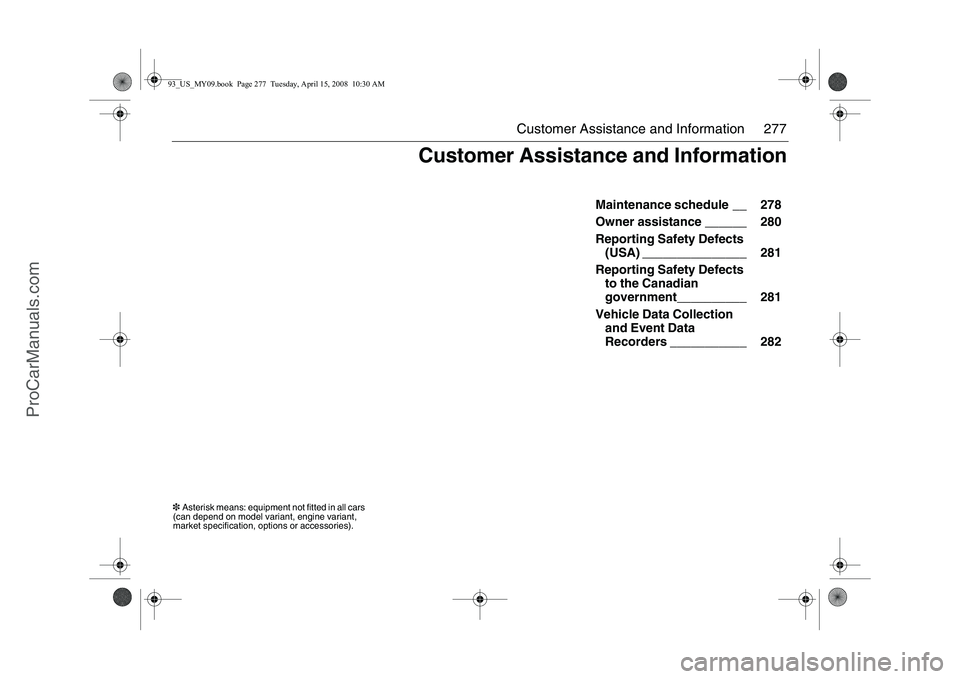 SAAB 9-3 2009 Owners Manual 277 Customer Assistance and Information
Maintenance schedule __ 278
Owner assistance ______ 280
Reporting Safety Defects
(USA) _______________ 281
Reporting Safety Defects
to the Canadian
gov SAAB 9-3 2009 Owners Manual 277 Customer Assistance and Information
Maintenance schedule __ 278
Owner assistance ______ 280
Reporting Safety Defects
(USA) _______________ 281
Reporting Safety Defects
to the Canadian
gov