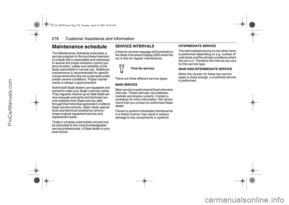 SAAB 9-3 2009 Owners Manual 278 Customer Assistance and InformationMaintenance scheduleThe Maintenance Schedule prescribes a
service program to the purchaser/operator
of a Saab that is reasonable and necessary
to ensure the p SAAB 9-3 2009 Owners Manual 278 Customer Assistance and InformationMaintenance scheduleThe Maintenance Schedule prescribes a
service program to the purchaser/operator
of a Saab that is reasonable and necessary
to ensure the p