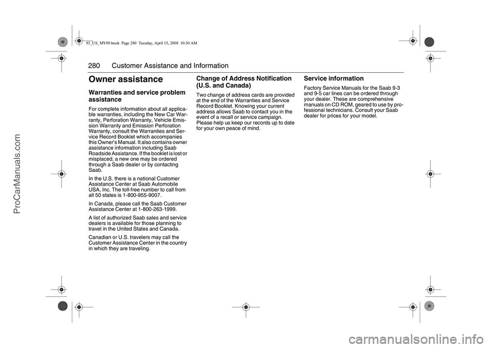 SAAB 9-3 2009 Owners Manual 280 Customer Assistance and InformationOwner assistanceWarranties and service problem
assistanceFor complete information about all applica-
ble warranties, including the New Car War-
ranty, Perforati SAAB 9-3 2009 Owners Manual 280 Customer Assistance and InformationOwner assistanceWarranties and service problem
assistanceFor complete information about all applica-
ble warranties, including the New Car War-
ranty, Perforati