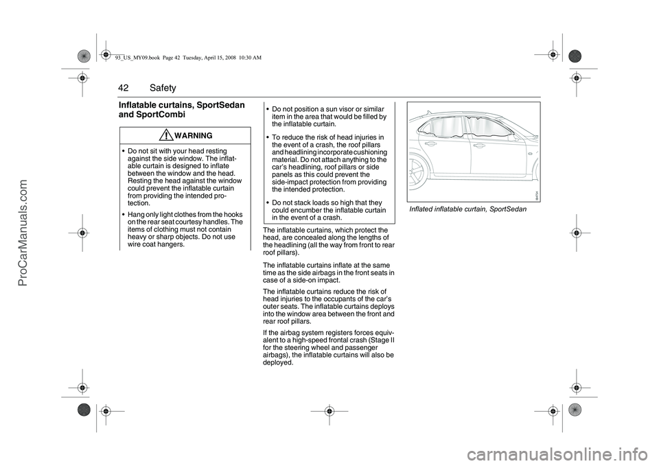 SAAB 9-3 2009 Service Manual 42 SafetyInflatable curtains, SportSedan
and SportCombi
The inflatable curtains, which protect the
head, are concealed along the lengths of
the headlining (all the way from front to rear
roof pill SAAB 9-3 2009 Service Manual 42 SafetyInflatable curtains, SportSedan
and SportCombi
The inflatable curtains, which protect the
head, are concealed along the lengths of
the headlining (all the way from front to rear
roof pill