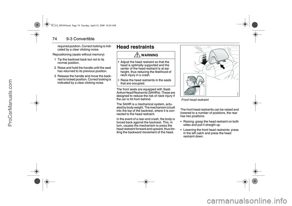 SAAB 9-3 2009 Manual PDF 74 9-3 Convertible
required position. Correct locking is indi-
cated by a clear clicking noise.
Repositioning (seats without memory)
1 Tip the backrest back but not to its
normal position.
2 Raise an SAAB 9-3 2009 Manual PDF 74 9-3 Convertible
required position. Correct locking is indi-
cated by a clear clicking noise.
Repositioning (seats without memory)
1 Tip the backrest back but not to its
normal position.
2 Raise an