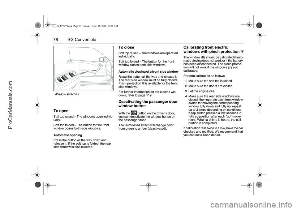 SAAB 9-3 2009 Manual PDF 78 9-3 ConvertibleTo openSoft top raised – The windows open individ-
ually.
Soft top folded – The button for the front
window opens both side windows.
Automatic opening
Press the button all the w SAAB 9-3 2009 Manual PDF 78 9-3 ConvertibleTo openSoft top raised – The windows open individ-
ually.
Soft top folded – The button for the front
window opens both side windows.
Automatic opening
Press the button all the w