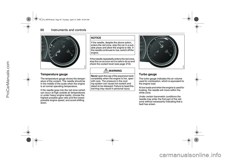 SAAB 9-3 2009 Manual Online 88 Instruments and controlsTemperature gaugeThe temperature gauge shows the temper-
ature of the coolant. The needle should be
in the middle of the scale when the engine
is at normal operating tempe SAAB 9-3 2009 Manual Online 88 Instruments and controlsTemperature gaugeThe temperature gauge shows the temper-
ature of the coolant. The needle should be
in the middle of the scale when the engine
is at normal operating tempe
