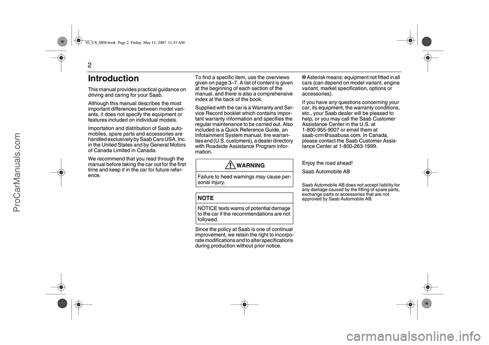 SAAB 9-3 2008  Owners Manual 2IntroductionThis manual provides practical guidance on 
driving and caring for your Saab. 
Although this manual describes the most 
important differences between model vari-
ants, it does not specify