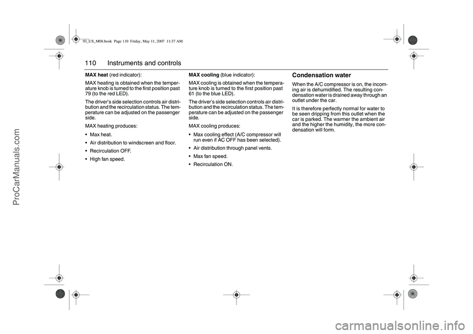 SAAB 9-3 2008 Owners Manual 110 Instruments and controlsMAX heat (red indicator):
MAX heating is obtained when the temper-
ature knob is turned to the first position past
79 (to the red LED).
The driver’s side selection contr SAAB 9-3 2008 Owners Manual 110 Instruments and controlsMAX heat (red indicator):
MAX heating is obtained when the temper-
ature knob is turned to the first position past
79 (to the red LED).
The driver’s side selection contr