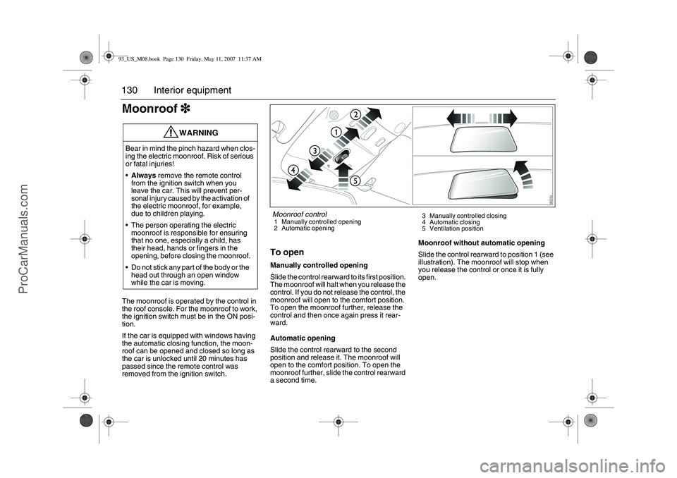 SAAB 9-3 2008 Owners Manual 130 Interior equipmentMoonroof3
33 3The moonroof is operated by the control in
the roof console. For the moonroof to work,
the ignition switch must be in the ON posi-
tion.
If the car is equipped wi SAAB 9-3 2008 Owners Manual 130 Interior equipmentMoonroof3
33 3The moonroof is operated by the control in
the roof console. For the moonroof to work,
the ignition switch must be in the ON posi-
tion.
If the car is equipped wi