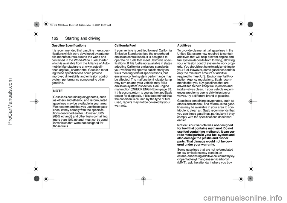 SAAB 9-3 2008 Owners Manual 162 Starting and drivingGasoline Specifications
It is recommended that gasoline meet spec-
ifications which were developed by automo-
bile manufacturers around the world and
contained in the World-Wi SAAB 9-3 2008 Owners Manual 162 Starting and drivingGasoline Specifications
It is recommended that gasoline meet spec-
ifications which were developed by automo-
bile manufacturers around the world and
contained in the World-Wi