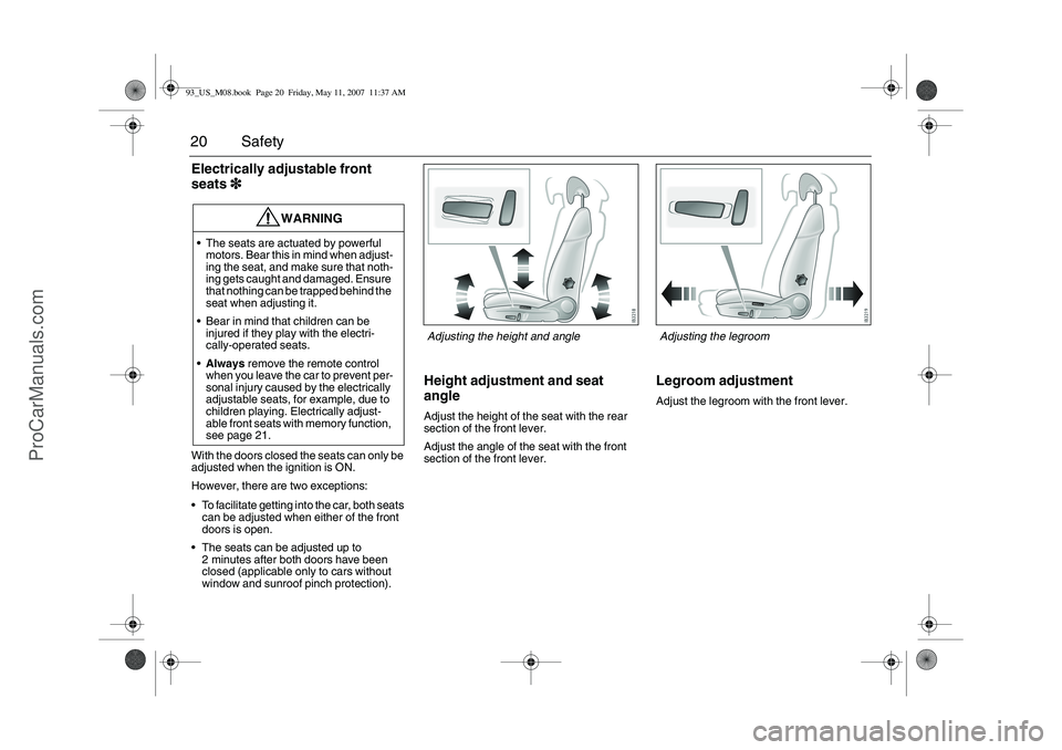 SAAB 9-3 2008 User Guide 20 SafetyElectrically adjustable front
seats3
33 3With the doors closed the seats can only be
adjusted when the ignition is ON.
However, there are two exceptions:
To facilitate getting into the car SAAB 9-3 2008 User Guide 20 SafetyElectrically adjustable front
seats3
33 3With the doors closed the seats can only be
adjusted when the ignition is ON.
However, there are two exceptions:
To facilitate getting into the car