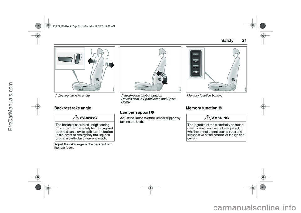 SAAB 9-3 2008 Owners Manual 21 Safety
Backrest rake angleAdjust the rake angle of the backrest with
the rear lever.
Lumbar support3
33 3Adjust the firmness of the lumbar support by
turning the knob.
Memory function3
33 3
WARNI SAAB 9-3 2008 Owners Manual 21 Safety
Backrest rake angleAdjust the rake angle of the backrest with
the rear lever.
Lumbar support3
33 3Adjust the firmness of the lumbar support by
turning the knob.
Memory function3
33 3
WARNI