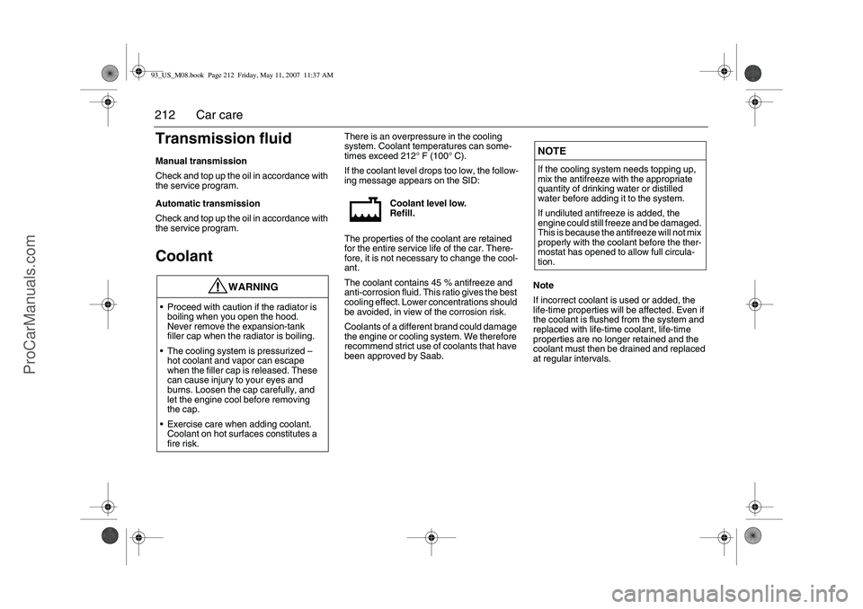 SAAB 9-3 2008 Owners Manual 212 Car careTransmission fluidManual transmission
Check and top up the oil in accordance with
the service program.
Automatic transmission
Check and top up the oil in accordance with
the service prog SAAB 9-3 2008 Owners Manual 212 Car careTransmission fluidManual transmission
Check and top up the oil in accordance with
the service program.
Automatic transmission
Check and top up the oil in accordance with
the service prog