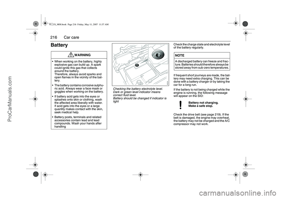 SAAB 9-3 2008 Owners Manual 216 Car careBattery
Check the charge state and electrolyte level
of the battery regularly.
If frequent short journeys are made, the bat-
tery may need extra charging. This can be
done with a battery SAAB 9-3 2008 Owners Manual 216 Car careBattery
Check the charge state and electrolyte level
of the battery regularly.
If frequent short journeys are made, the bat-
tery may need extra charging. This can be
done with a battery