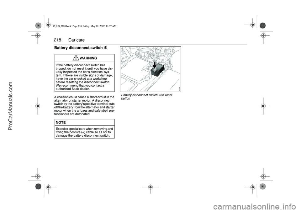 SAAB 9-3 2008 Owners Manual 218 Car careBattery disconnect switch3
33 3A collision could cause a short circuit in the
alternator or starter motor. A disconnect
switch by the battery’s positive terminal cuts
off the battery SAAB 9-3 2008 Owners Manual 218 Car careBattery disconnect switch3
33 3A collision could cause a short circuit in the
alternator or starter motor. A disconnect
switch by the battery’s positive terminal cuts
off the battery