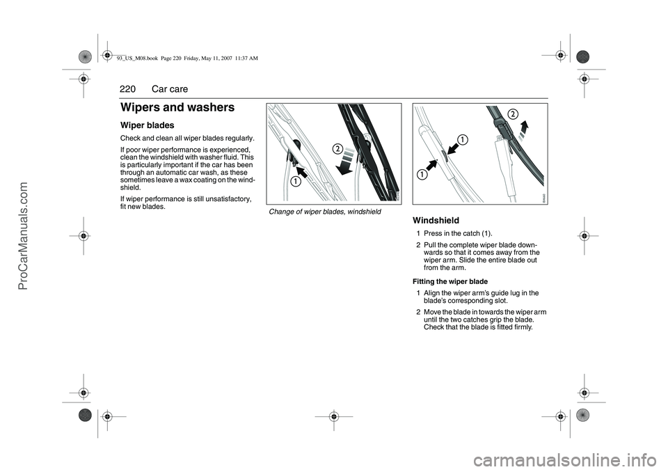 SAAB 9-3 2008 Owners Manual 220 Car careWipers and washersWiper bladesCheck and clean all wiper blades regularly.
If poor wiper performance is experienced,
clean the windshield with washer fluid. This
is particularly important SAAB 9-3 2008 Owners Manual 220 Car careWipers and washersWiper bladesCheck and clean all wiper blades regularly.
If poor wiper performance is experienced,
clean the windshield with washer fluid. This
is particularly important