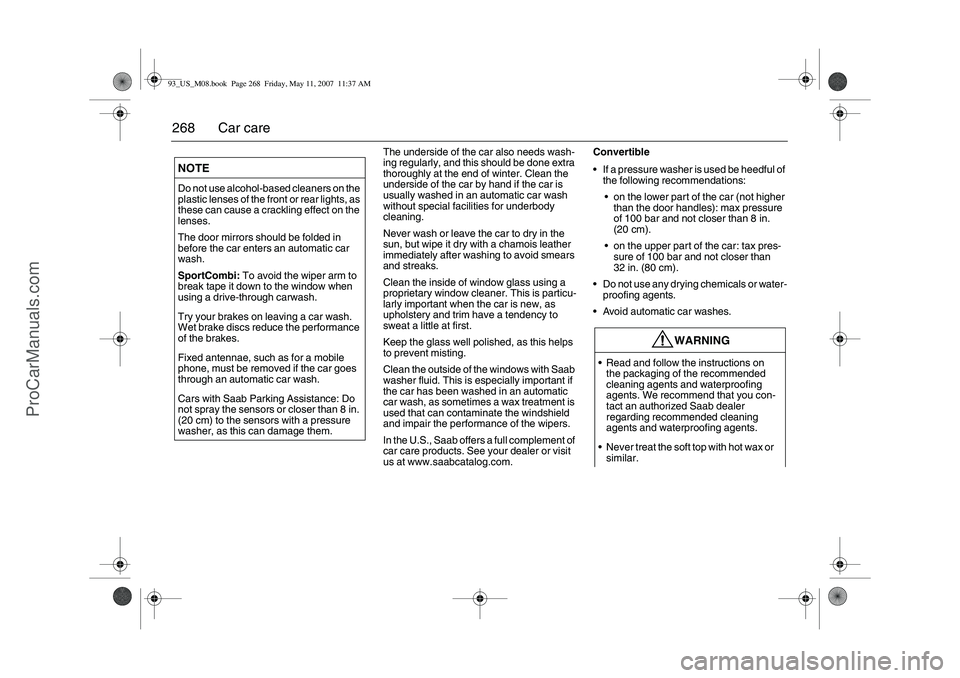 SAAB 9-3 2008 Owners Manual 268 Car care
The underside of the car also needs wash-
ing regularly, and this should be done extra
thoroughly at the end of winter. Clean the
underside of the car by hand if the car is
usually was SAAB 9-3 2008 Owners Manual 268 Car care
The underside of the car also needs wash-
ing regularly, and this should be done extra
thoroughly at the end of winter. Clean the
underside of the car by hand if the car is
usually was