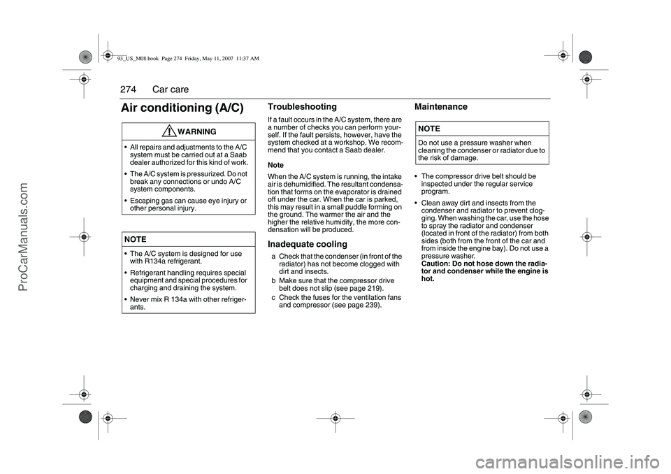 SAAB 9-3 2008 Owners Manual 274 Car careAir conditioning (A/C)
TroubleshootingIf a fault occurs in the A/C system, there are
a number of checks you can perform your-
self. If the fault persists, however, have the
system checke SAAB 9-3 2008 Owners Manual 274 Car careAir conditioning (A/C)
TroubleshootingIf a fault occurs in the A/C system, there are
a number of checks you can perform your-
self. If the fault persists, however, have the
system checke