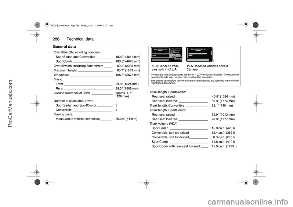 SAAB 9-3 2008 Owners Manual 286 Technical dataGeneral dataOverall length, including bumpers:
SportSedan and Convertible _________ 182.9 (4647 mm)
SportCombi_______________________ 183.8 (4670 mm)
Overall width, including doo SAAB 9-3 2008 Owners Manual 286 Technical dataGeneral dataOverall length, including bumpers:
SportSedan and Convertible _________ 182.9 (4647 mm)
SportCombi_______________________ 183.8 (4670 mm)
Overall width, including doo
