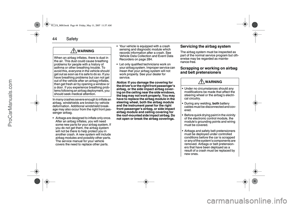 SAAB 9-3 2008 Service Manual 44 SafetyIn many crashes severe enough to inflate an
airbag, windshields are broken by vehicle
deformation. Additional windshield break-
age may also occur from the right front pas-
senger airbag.
SAAB 9-3 2008 Service Manual 44 SafetyIn many crashes severe enough to inflate an
airbag, windshields are broken by vehicle
deformation. Additional windshield break-
age may also occur from the right front pas-
senger airbag.
