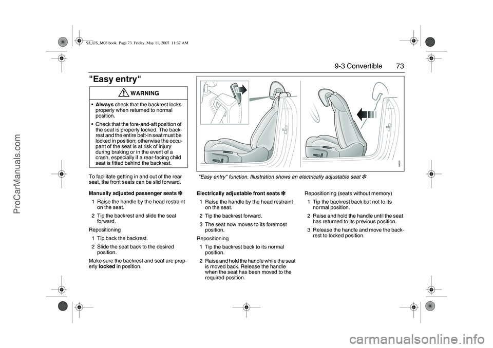 SAAB 9-3 2008 Manual PDF 73 9-3 Convertible
"Easy entry"To facilitate getting in and out of the rear
seat, the front seats can be slid forward.
Manually adjusted passenger seats3
33 3
1 Raise the handle by the head restraint SAAB 9-3 2008 Manual PDF 73 9-3 Convertible
"Easy entry"To facilitate getting in and out of the rear
seat, the front seats can be slid forward.
Manually adjusted passenger seats3
33 3
1 Raise the handle by the head restraint
