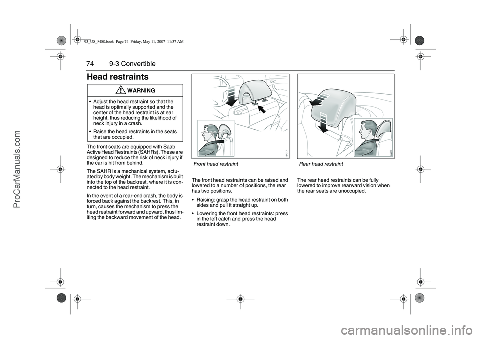 SAAB 9-3 2008 Manual PDF 74 9-3 ConvertibleHead restraintsThe front seats are equipped with Saab
Active Head Restraints (SAHRs). These are
designed to reduce the risk of neck injury if
the car is hit from behind.
The SAHR SAAB 9-3 2008 Manual PDF 74 9-3 ConvertibleHead restraintsThe front seats are equipped with Saab
Active Head Restraints (SAHRs). These are
designed to reduce the risk of neck injury if
the car is hit from behind.
The SAHR