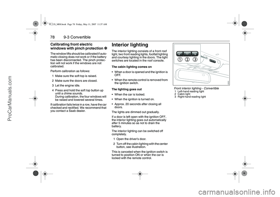 SAAB 9-3 2008 Manual PDF 78 9-3 ConvertibleCalibrating front electric
windows with pinch protection3
33 3The window lifts should be calibrated if auto-
matic closing does not work or if the battery
has been disconnected. Th SAAB 9-3 2008 Manual PDF 78 9-3 ConvertibleCalibrating front electric
windows with pinch protection3
33 3The window lifts should be calibrated if auto-
matic closing does not work or if the battery
has been disconnected. Th