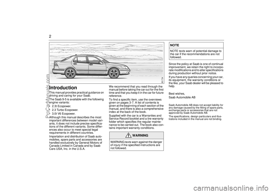 SAAB 9-5 2002  Owners Manual 2Introduction This manual provides practical guidance on 
driving and caring for your Saab. 
The Saab 9-5 is available with the following 
engine variants: 
 2.3t Ecopower.
 2.3 Turbo Ecopower.
 3.