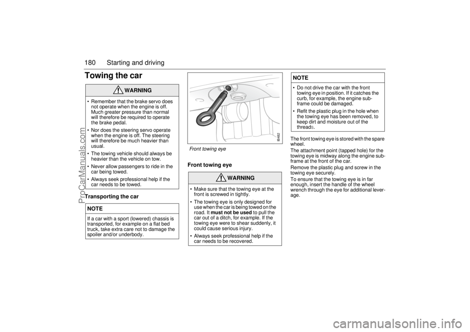 SAAB 9-5 2002 Owners Manual 180 Starting and drivingTowing the carTransporting the carFront towing eye
The front towing eye is stored with the spare
wheel.
The attachment point (tapped hole) for the
towing eye is midway alon SAAB 9-5 2002 Owners Manual 180 Starting and drivingTowing the carTransporting the carFront towing eye
The front towing eye is stored with the spare
wheel.
The attachment point (tapped hole) for the
towing eye is midway alon