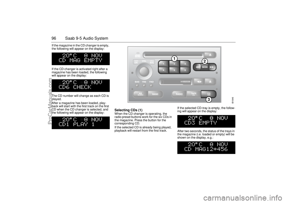 SAAB 9-5 2002 Owners Manual 96 Saab 9-5 Audio SystemIf the magazine in the CD changer is empty,
the following will appear on the display:
If the CD changer is activated right after a
magazine has been loaded, the following
w SAAB 9-5 2002 Owners Manual 96 Saab 9-5 Audio SystemIf the magazine in the CD changer is empty,
the following will appear on the display:
If the CD changer is activated right after a
magazine has been loaded, the following
w