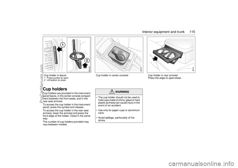 SAAB 9-5 2000 Owners Manual 115 Interior equipment and trunk
Cup holders Cup holders are provided in the instrument
panel fascia, in the center console compart-
ment between the front seats, and in the
rear-seat armrest.
To ac SAAB 9-5 2000 Owners Manual 115 Interior equipment and trunk
Cup holders Cup holders are provided in the instrument
panel fascia, in the center console compart-
ment between the front seats, and in the
rear-seat armrest.
To ac