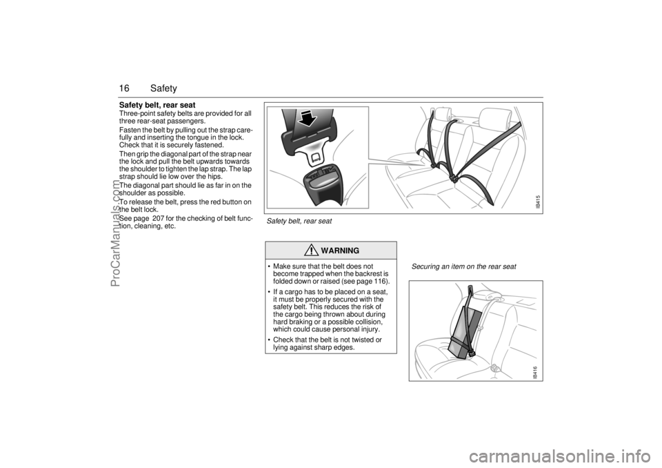 SAAB 9-5 2000 User Guide 16 SafetySafety belt, rear seat Three-point safety belts are provided for all
three rear-seat passengers.
Fasten the belt by pulling out the strap care-
fully and inserting the tongue in the lock.
SAAB 9-5 2000 User Guide 16 SafetySafety belt, rear seat Three-point safety belts are provided for all
three rear-seat passengers.
Fasten the belt by pulling out the strap care-
fully and inserting the tongue in the lock.