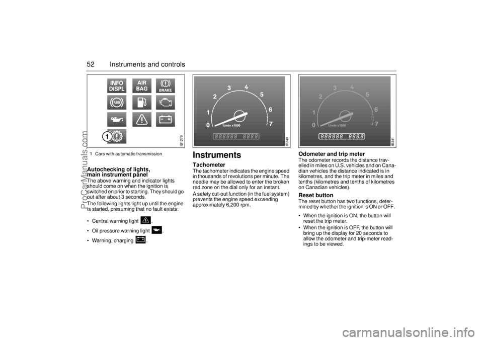 SAAB 9-5 2000 Workshop Manual 52 Instruments and controlsAutochecking of lights,
main instrument panel The above warning and indicator lights
should come on when the ignition is
switched on prior to starting. They should go
ou SAAB 9-5 2000 Workshop Manual 52 Instruments and controlsAutochecking of lights,
main instrument panel The above warning and indicator lights
should come on when the ignition is
switched on prior to starting. They should go
ou