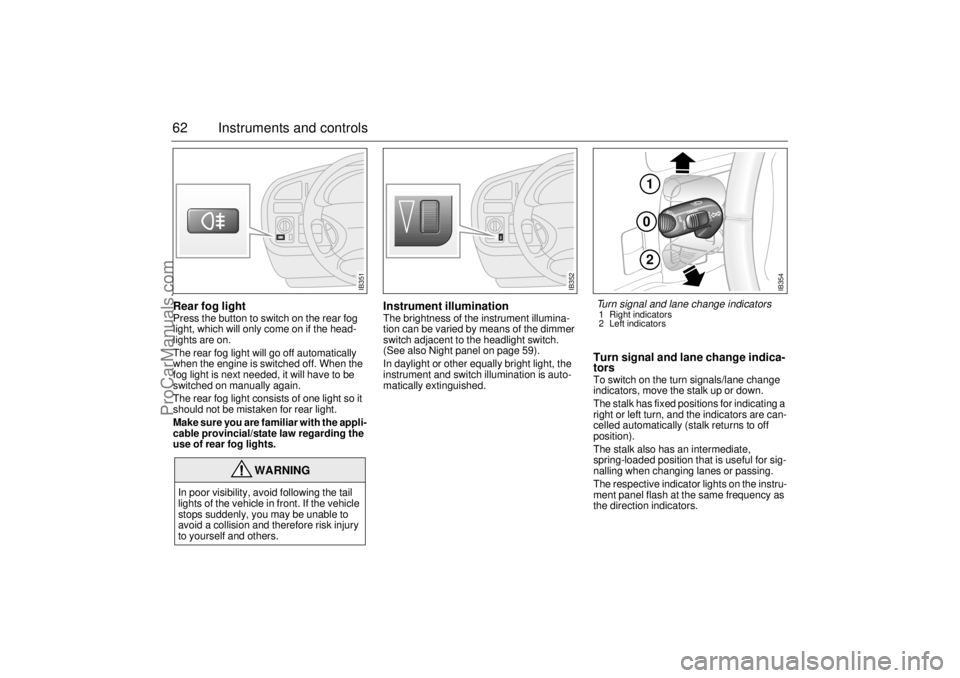 SAAB 9-5 2000 Repair Manual 62 Instruments and controlsRear fog lightPress the button to switch on the rear fog
light, which will only come on if the head-
lights are on.
The rear fog light will go off automatically
when the e SAAB 9-5 2000 Repair Manual 62 Instruments and controlsRear fog lightPress the button to switch on the rear fog
light, which will only come on if the head-
lights are on.
The rear fog light will go off automatically
when the e