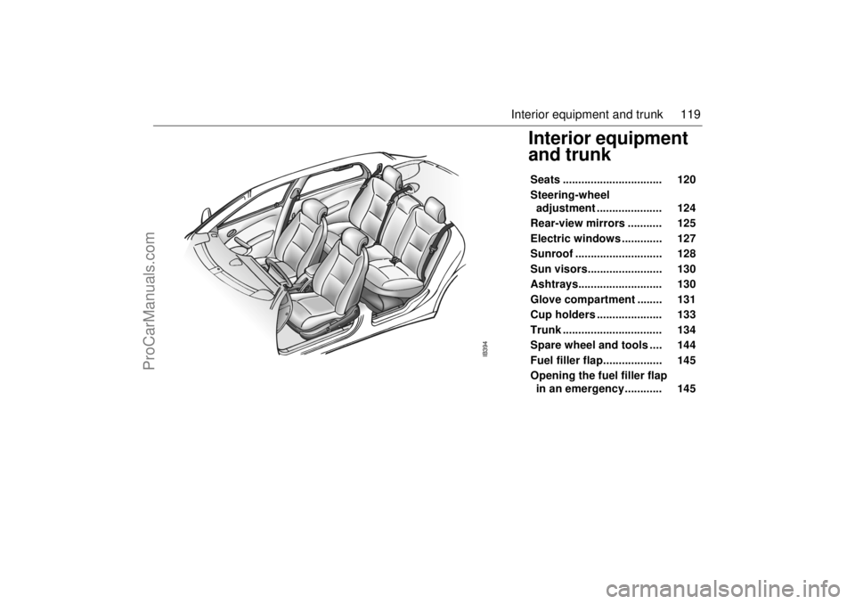 SAAB 9-5 2001 Owners Manual 119 Interior equipment and trunk
Interior equipment
and trunk Seats ................................ 120
Steering-wheel
adjustment ..................... 124
Rear-view mirrors ........... 12 SAAB 9-5 2001 Owners Manual 119 Interior equipment and trunk
Interior equipment
and trunk Seats ................................ 120
Steering-wheel
adjustment ..................... 124
Rear-view mirrors ........... 12