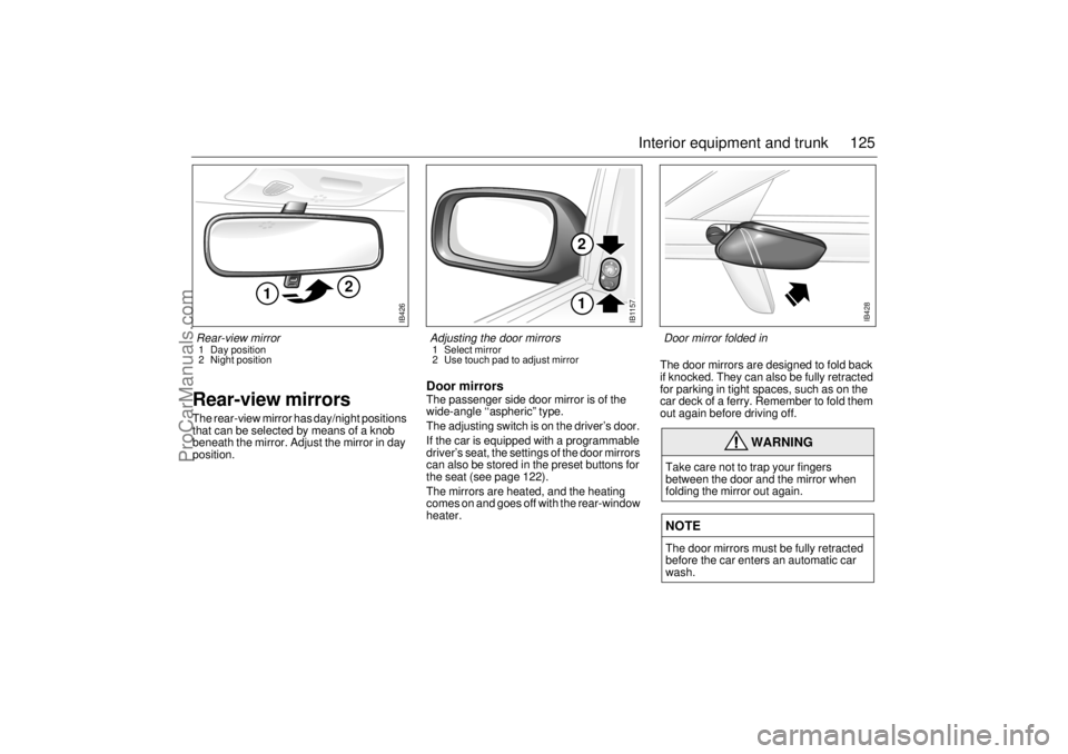 SAAB 9-5 2001 Owners Manual 125 Interior equipment and trunk
Rear-view mirrorsThe rear-view mirror has day/night positions
that can be selected by means of a knob
beneath the mirror. Adjust the mirror in day
position.
Door mi SAAB 9-5 2001 Owners Manual 125 Interior equipment and trunk
Rear-view mirrorsThe rear-view mirror has day/night positions
that can be selected by means of a knob
beneath the mirror. Adjust the mirror in day
position.
Door mi
