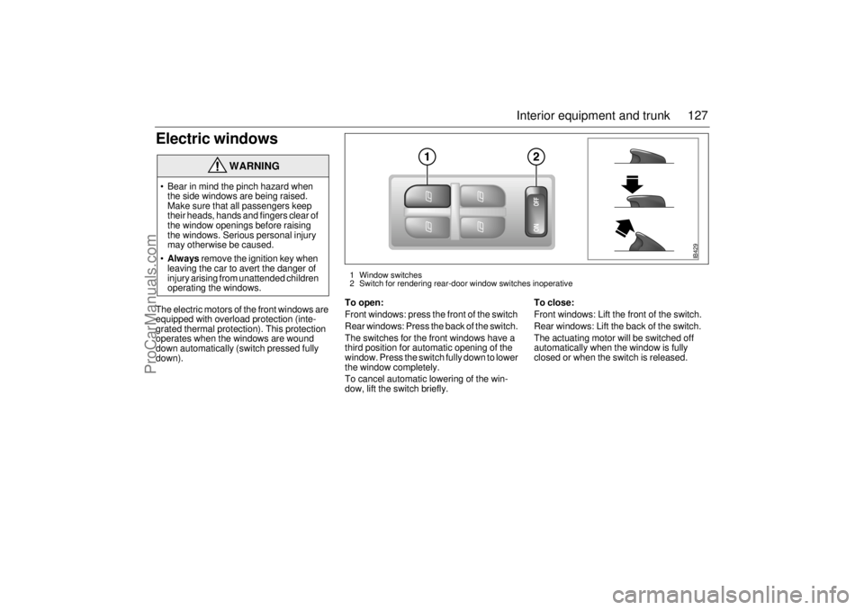 SAAB 9-5 2001 Owners Manual 127 Interior equipment and trunk
Electric windowsThe electric motors of the front windows are
equipped with overload protection (inte-
grated thermal protection). This protection
operates when the w SAAB 9-5 2001 Owners Manual 127 Interior equipment and trunk
Electric windowsThe electric motors of the front windows are
equipped with overload protection (inte-
grated thermal protection). This protection
operates when the w