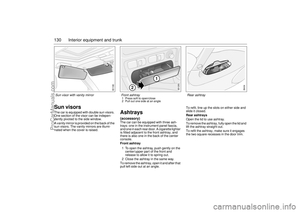 SAAB 9-5 2001 Owners Manual 130 Interior equipment and trunkSun visorsThe car is equipped with double sun visors.
One section of the visor can be indepen-
dently pivoted to the side window.
A vanity mirror is provided on the b SAAB 9-5 2001 Owners Manual 130 Interior equipment and trunkSun visorsThe car is equipped with double sun visors.
One section of the visor can be indepen-
dently pivoted to the side window.
A vanity mirror is provided on the b