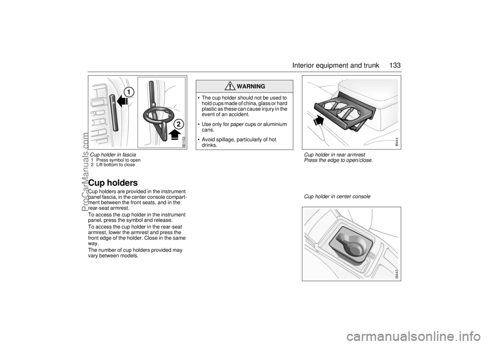 SAAB 9-5 2001 Owners Manual 133 Interior equipment and trunk
Cup holders Cup holders are provided in the instrument
panel fascia, in the center console compart-
ment between the front seats, and in the
rear-seat armrest.
To ac SAAB 9-5 2001 Owners Manual 133 Interior equipment and trunk
Cup holders Cup holders are provided in the instrument
panel fascia, in the center console compart-
ment between the front seats, and in the
rear-seat armrest.
To ac