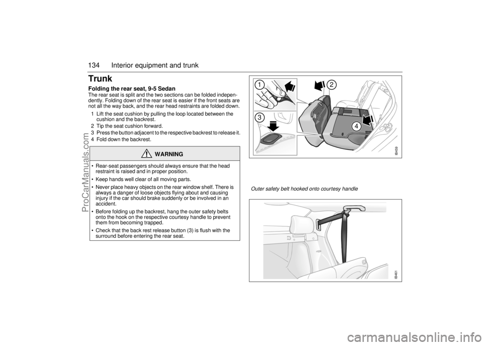 SAAB 9-5 2001 Owners Manual 134 Interior equipment and trunkTrunkFolding the rear seat, 9-5 SedanThe rear seat is split and the two sections can be folded indepen-
dently. Folding down of the rear seat is easier if the front sea SAAB 9-5 2001 Owners Manual 134 Interior equipment and trunkTrunkFolding the rear seat, 9-5 SedanThe rear seat is split and the two sections can be folded indepen-
dently. Folding down of the rear seat is easier if the front sea