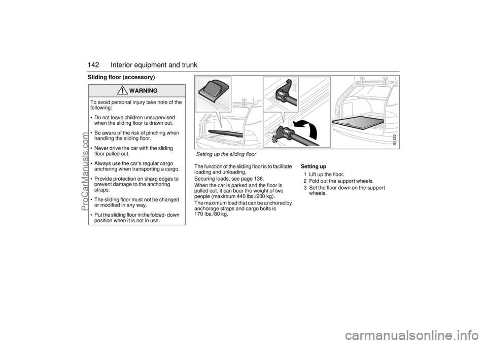 SAAB 9-5 2001 Owners Manual 142 Interior equipment and trunkSliding floor (accessory)
The function of the sliding floor is to facilitate
loading and unloading.
Securing loads, see page 136.
When the car is parked and the floor SAAB 9-5 2001 Owners Manual 142 Interior equipment and trunkSliding floor (accessory)
The function of the sliding floor is to facilitate
loading and unloading.
Securing loads, see page 136.
When the car is parked and the floor