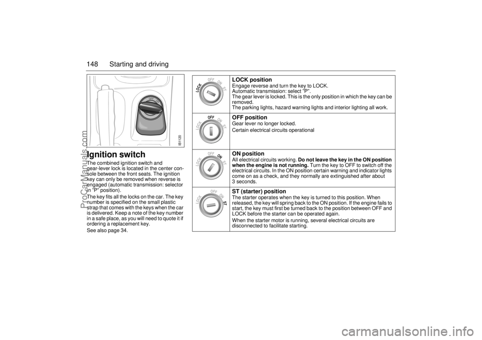 SAAB 9-5 2001 User Guide 148 Starting and drivingIgnition switchThe combined ignition switch and
gear-lever lock is located in the center con-
sole between the front seats. The ignition
key can only be removed when reverse SAAB 9-5 2001 User Guide 148 Starting and drivingIgnition switchThe combined ignition switch and
gear-lever lock is located in the center con-
sole between the front seats. The ignition
key can only be removed when reverse