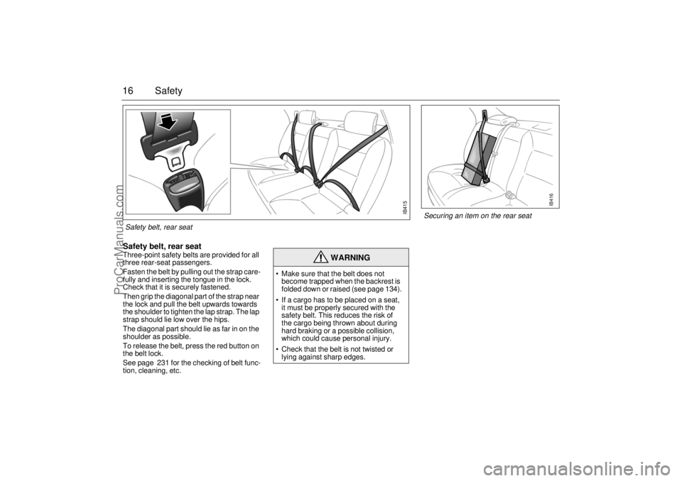 SAAB 9-5 2001 User Guide 16 SafetySafety belt, rear seat Three-point safety belts are provided for all
three rear-seat passengers.
Fasten the belt by pulling out the strap care-
fully and inserting the tongue in the lock.
SAAB 9-5 2001 User Guide 16 SafetySafety belt, rear seat Three-point safety belts are provided for all
three rear-seat passengers.
Fasten the belt by pulling out the strap care-
fully and inserting the tongue in the lock.