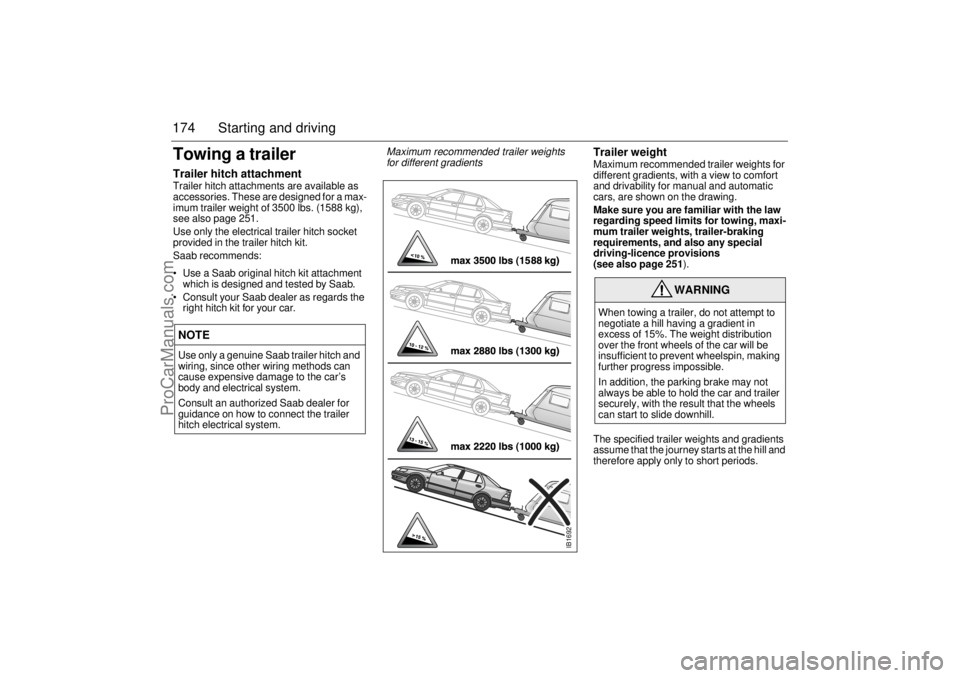 SAAB 9-5 2001 Owners Manual 174 Starting and drivingTowing a trailerTrailer hitch attachmentTrailer hitch attachments are available as
accessories. These are designed for a max-
imum trailer weight of 3500 lbs. (1588 kg),
see SAAB 9-5 2001 Owners Manual 174 Starting and drivingTowing a trailerTrailer hitch attachmentTrailer hitch attachments are available as
accessories. These are designed for a max-
imum trailer weight of 3500 lbs. (1588 kg),
see