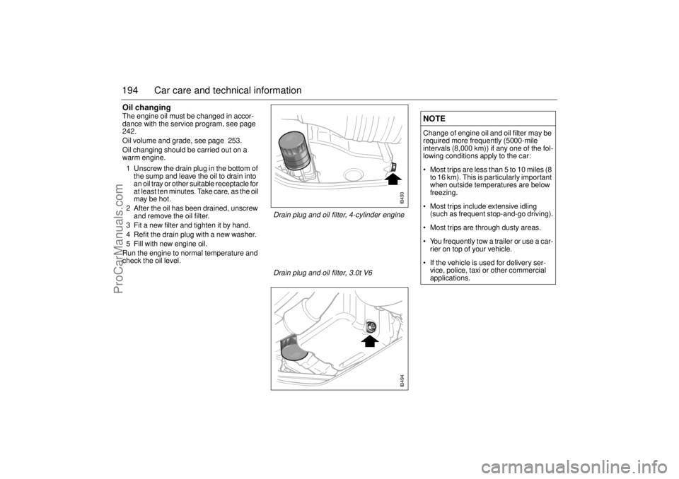 SAAB 9-5 2001 Owners Manual 194 Car care and technical informationOil changingThe engine oil must be changed in accor-
dance with the service program, see page
242.
Oil volume and grade, see page 253.
Oil changing should be c SAAB 9-5 2001 Owners Manual 194 Car care and technical informationOil changingThe engine oil must be changed in accor-
dance with the service program, see page
242.
Oil volume and grade, see page 253.
Oil changing should be c
