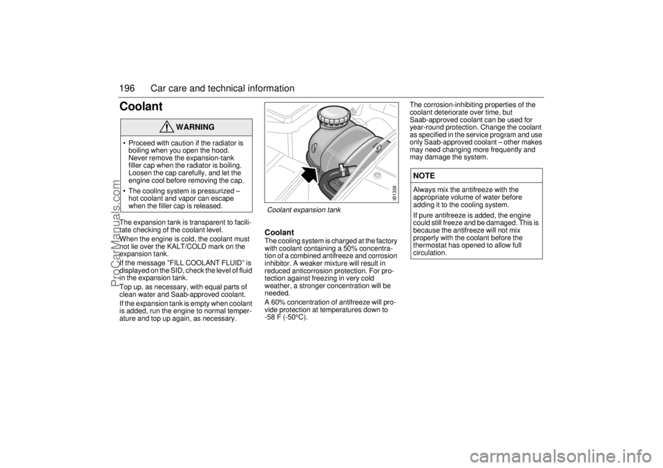 SAAB 9-5 2001 Owners Manual 196 Car care and technical informationCoolant The expansion tank is transparent to facili-
tate checking of the coolant level.
When the engine is cold, the coolant must
not lie over the KALT/COLD ma SAAB 9-5 2001 Owners Manual 196 Car care and technical informationCoolant The expansion tank is transparent to facili-
tate checking of the coolant level.
When the engine is cold, the coolant must
not lie over the KALT/COLD ma