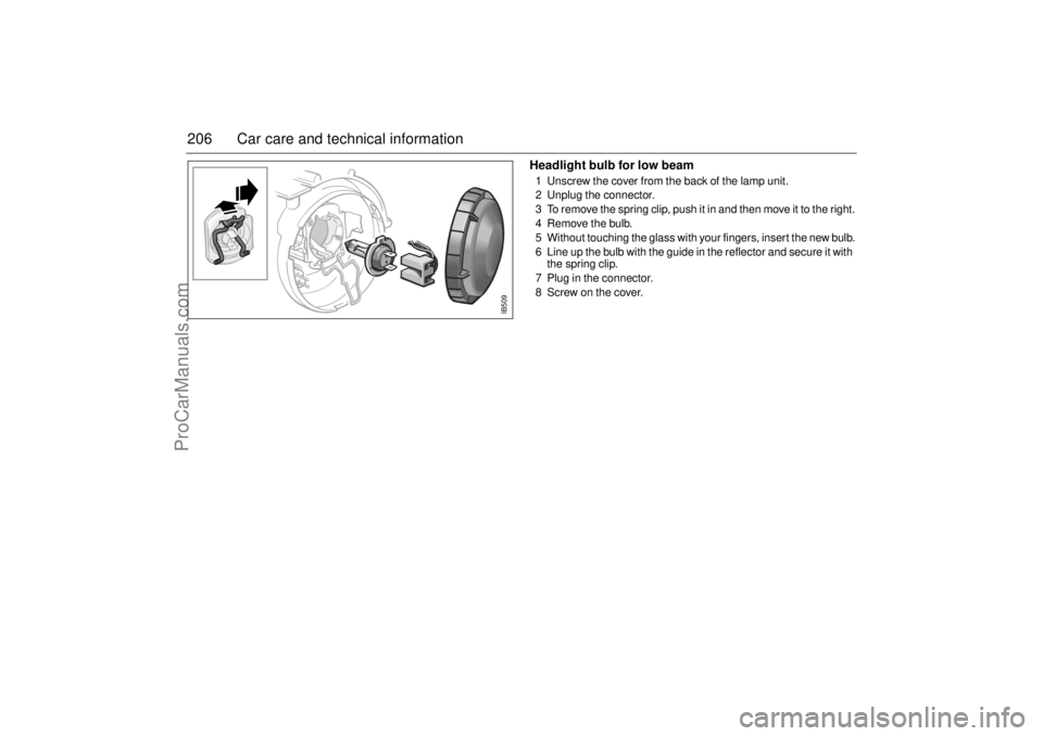SAAB 9-5 2001 Owners Manual 206 Car care and technical information
Headlight bulb for low beam1 Unscrew the cover from the back of the lamp unit.
2 Unplug the connector.
3 To remove the spring clip, push it in and then move it t SAAB 9-5 2001 Owners Manual 206 Car care and technical information
Headlight bulb for low beam1 Unscrew the cover from the back of the lamp unit.
2 Unplug the connector.
3 To remove the spring clip, push it in and then move it t